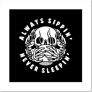 ALWAYS SIPPIN' NEVER SLEEPIN' Posters and Art